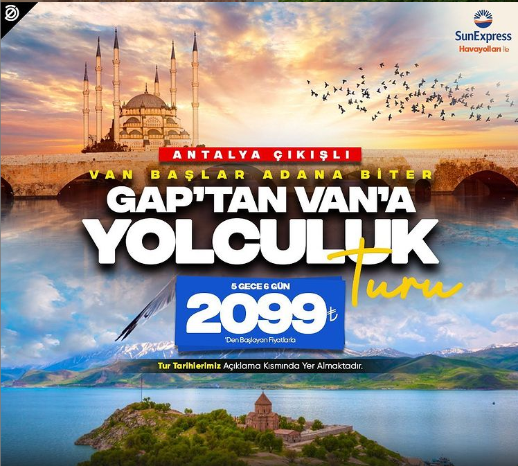 Antalya Çıkışlı Van Başlar Adana Biter Gap'dan Van'a Yolculuk Turu 5 gece 6 gün 2099-TL den başlayan fiyatlarla